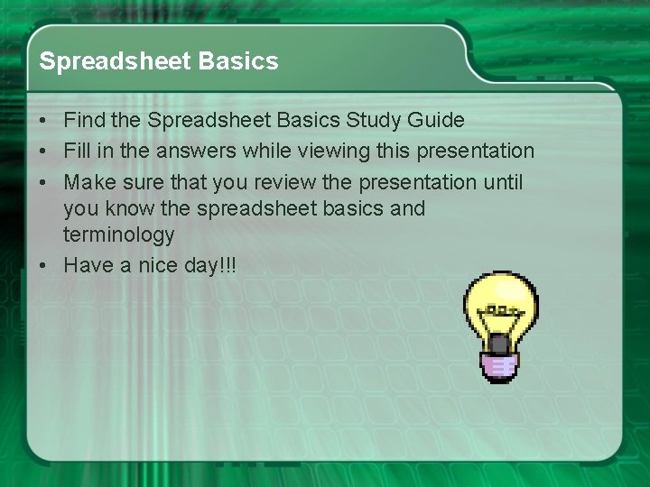 Spreadsheet Basics • Find the Spreadsheet Basics Study Guide • Fill in the answers