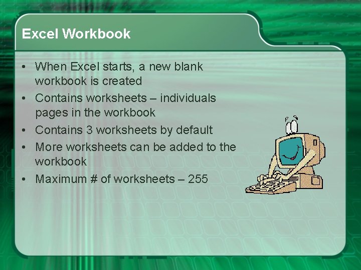 Excel Workbook • When Excel starts, a new blank workbook is created • Contains