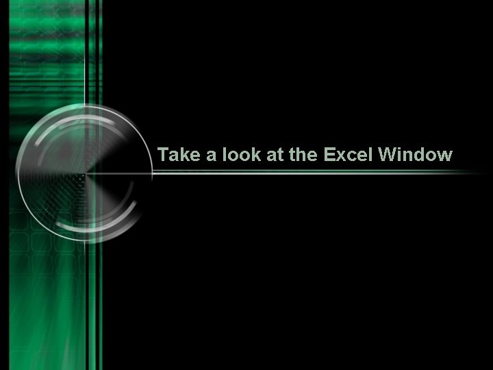 Take a look at the Excel Window 