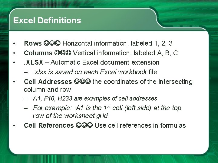 Excel Definitions • • Rows Horizontal information, labeled 1, 2, 3 Columns Vertical information,