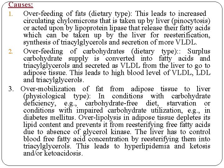 Causes: 1. Over-feeding of fats (dietary type): This leads to increased circulating chylomicrons that