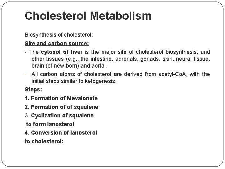 Cholesterol Metabolism Biosynthesis of cholesterol: Site and carbon source: - The cytosol of liver