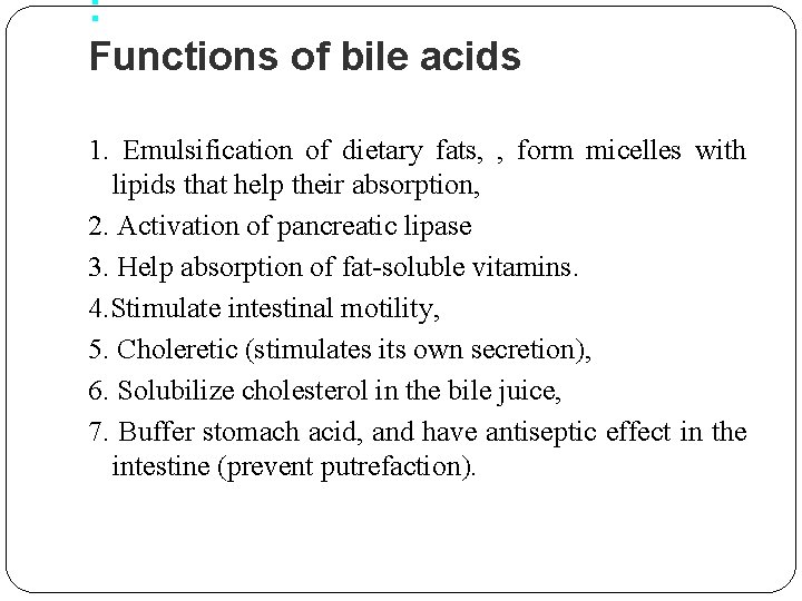 : Functions of bile acids 1. Emulsification of dietary fats, , form micelles with