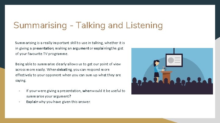 Summarising - Talking and Listening Summarising is a really important skill to use in