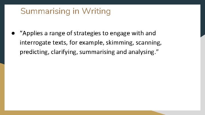 Summarising in Writing ● “Applies a range of strategies to engage with and interrogate
