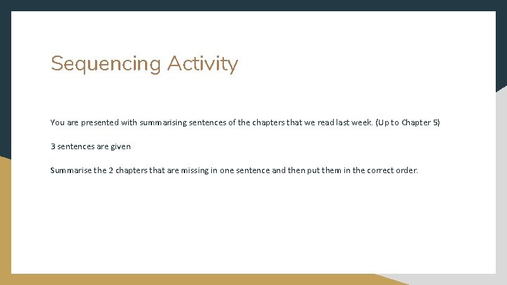 Sequencing Activity You are presented with summarising sentences of the chapters that we read