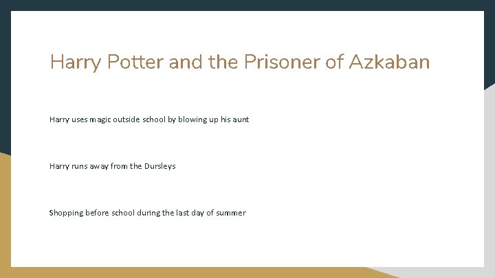 Harry Potter and the Prisoner of Azkaban Harry uses magic outside school by blowing