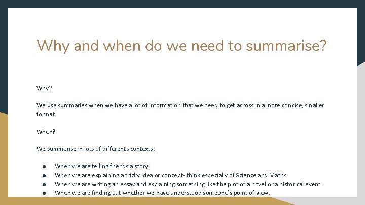 Why and when do we need to summarise? Why? We use summaries when we