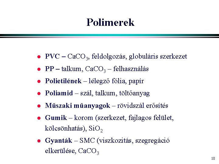 Polimerek l PVC – Ca. CO 3, feldolgozás, globuláris szerkezet l PP – talkum,