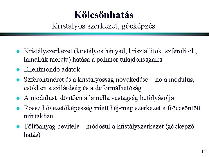 Kölcsönhatás Kristályos szerkezet, gócképzés l l l Kristályszerkezet (kristályos hányad, krisztallitok, szferolitok, lamellák mérete)