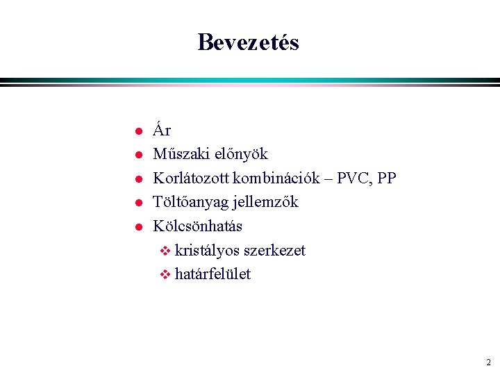 Bevezetés l l l Ár Műszaki előnyök Korlátozott kombinációk – PVC, PP Töltőanyag jellemzők