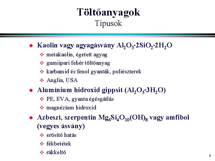 Töltőanyagok Típusok l Kaolin vagy agyagásvány Al 2 O 3 2 Si. O 2