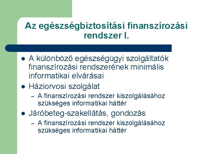 Az egészségbiztosítási finanszírozási rendszer I. l l A különböző egészségügyi szolgáltatók finanszírozási rendszerének minimális