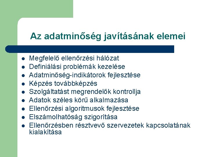 Az adatminőség javításának elemei l l l l l Megfelelő ellenőrzési hálózat Definiálási problémák