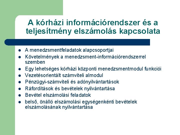 A kórházi információrendszer és a teljesítmény elszámolás kapcsolata l l l l A menedzsmentfeladatok