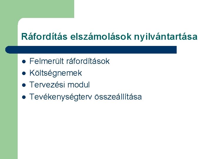 Ráfordítás elszámolások nyilvántartása l l Felmerült ráfordítások Költségnemek Tervezési modul Tevékenységterv összeállítása 