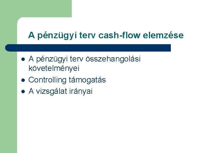 A pénzügyi terv cash-flow elemzése l l l A pénzügyi terv összehangolási követelményei Controlling