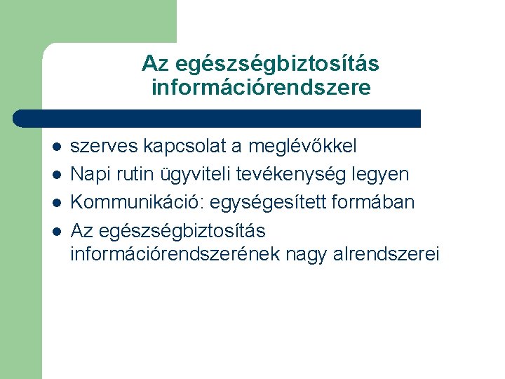 Az egészségbiztosítás információrendszere l l szerves kapcsolat a meglévőkkel Napi rutin ügyviteli tevékenység legyen