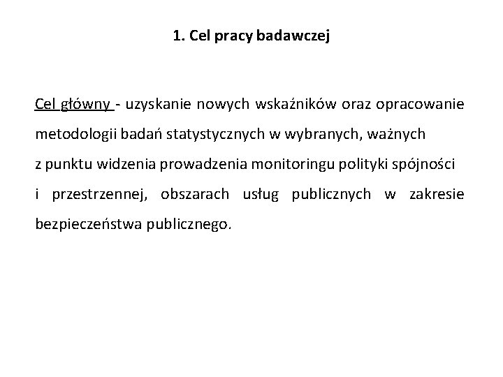 1. Cel pracy badawczej Cel główny uzyskanie nowych wskaźników oraz opracowanie metodologii badań statystycznych