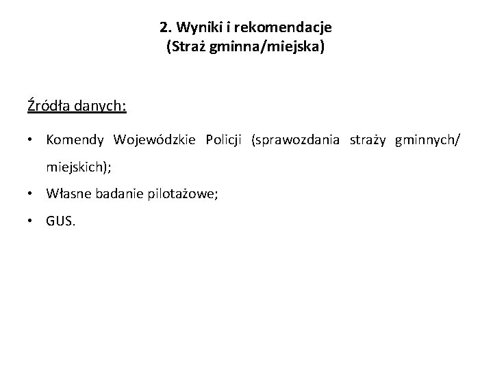 2. Wyniki i rekomendacje (Straż gminna/miejska) Źródła danych: • Komendy Wojewódzkie Policji (sprawozdania straży