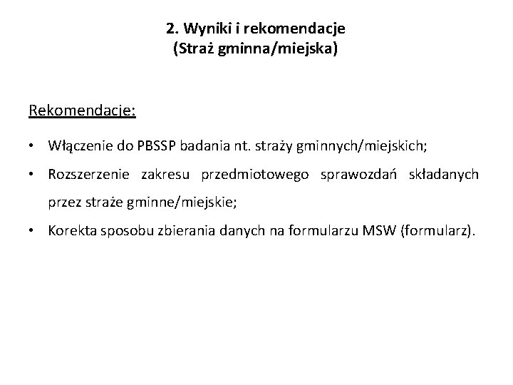 2. Wyniki i rekomendacje (Straż gminna/miejska) Rekomendacje: • Włączenie do PBSSP badania nt. straży