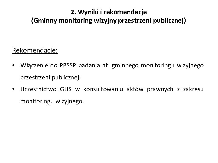 2. Wyniki i rekomendacje (Gminny monitoring wizyjny przestrzeni publicznej) Rekomendacje: • Włączenie do PBSSP