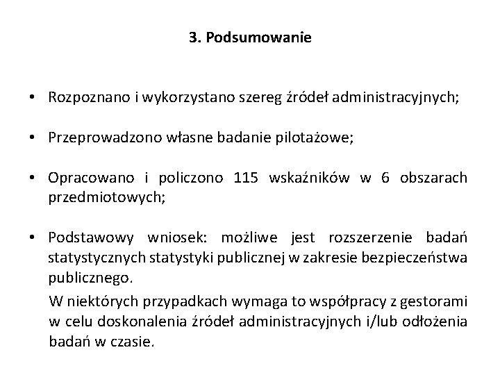 3. Podsumowanie • Rozpoznano i wykorzystano szereg źródeł administracyjnych; • Przeprowadzono własne badanie pilotażowe;