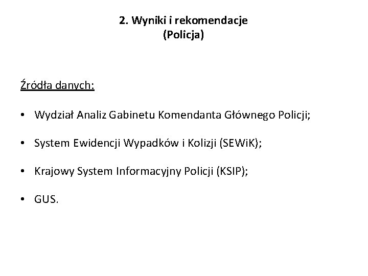 2. Wyniki i rekomendacje (Policja) Źródła danych: • Wydział Analiz Gabinetu Komendanta Głównego Policji;