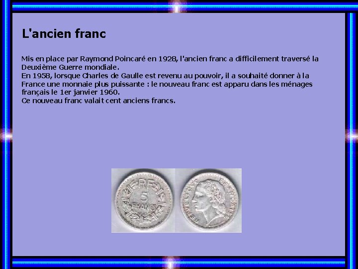 L'ancien franc Mis en place par Raymond Poincaré en 1928, l'ancien franc a difficilement