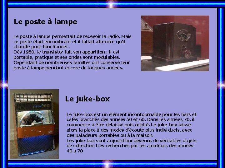 Le poste à lampe permettait de recevoir la radio. Mais ce poste était encombrant