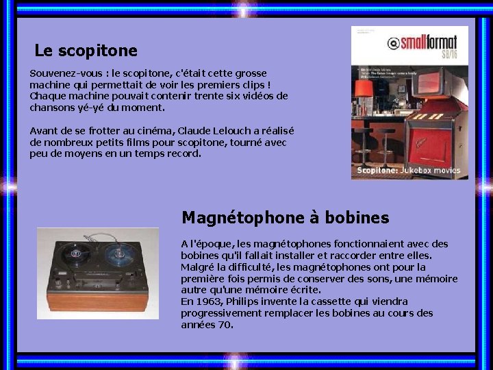 Le scopitone Souvenez-vous : le scopitone, c'était cette grosse machine qui permettait de voir