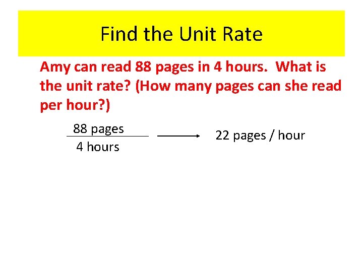 Find the Unit Rate Amy can read 88 pages in 4 hours. What is