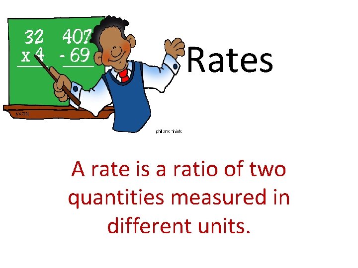 Rates A rate is a ratio of two quantities measured in different units. 