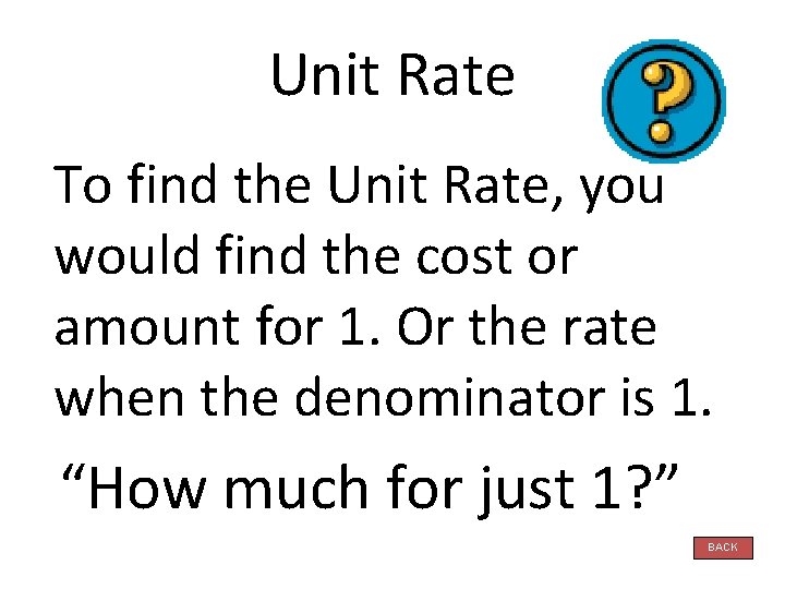 Unit Rate To find the Unit Rate, you would find the cost or amount