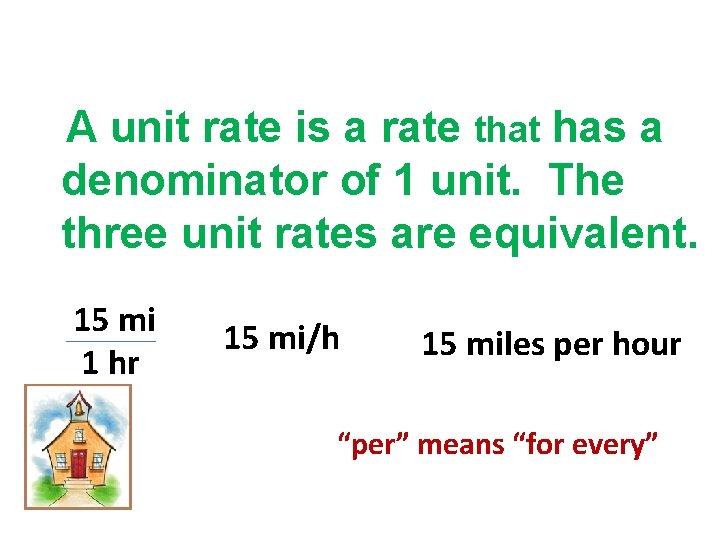 A unit rate is a rate that has a denominator of 1 unit. The