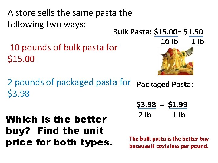 A store sells the same pasta the following two ways: Bulk Pasta: $15. 00=