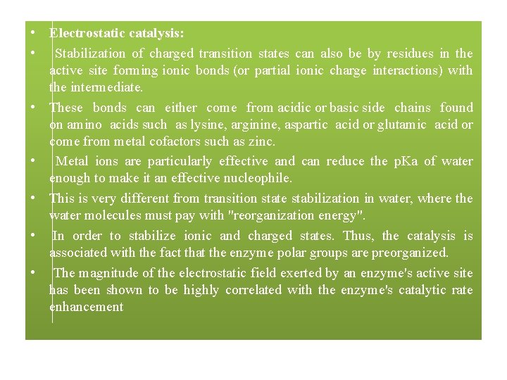  • Electrostatic catalysis: • Stabilization of charged transition states can also be by