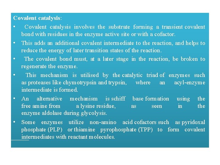 Covalent catalysis: • Covalent catalysis involves the substrate forming a transient covalent bond with
