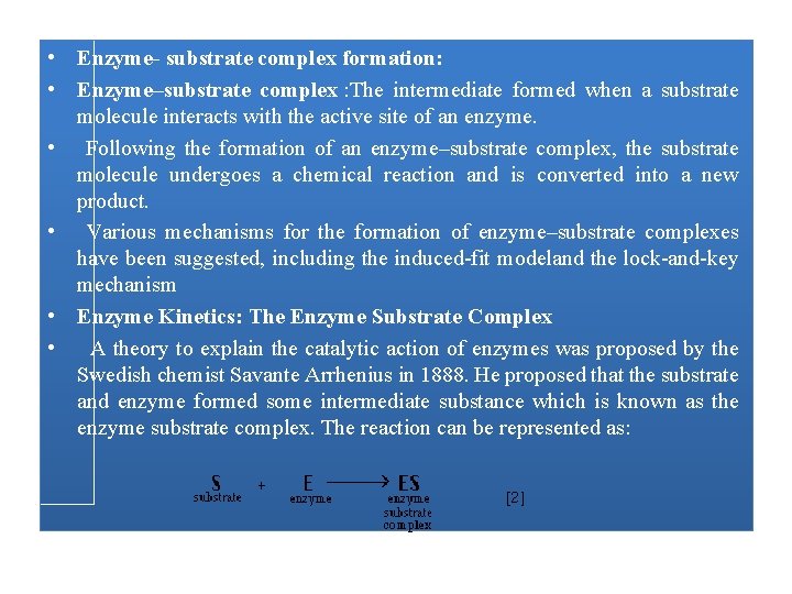  • Enzyme- substrate complex formation: • Enzyme–substrate complex : The intermediate formed when