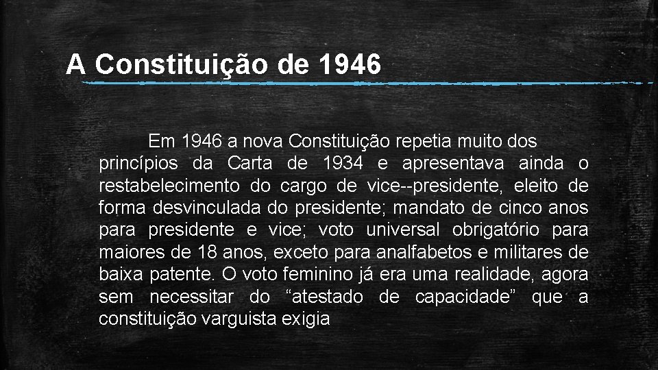 A Constituição de 1946 Em 1946 a nova Constituição repetia muito dos princípios da