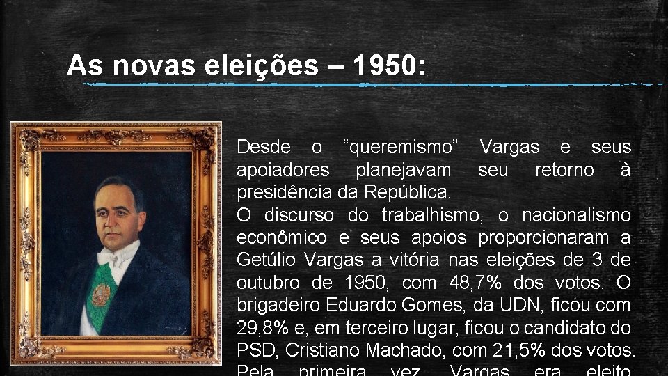 As novas eleições – 1950: Desde o “queremismo” Vargas e seus apoiadores planejavam seu