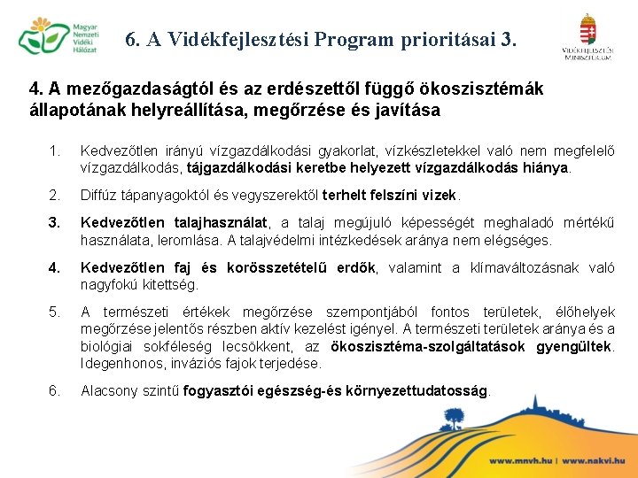 6. A Vidékfejlesztési Program prioritásai 3. 4. A mezőgazdaságtól és az erdészettől függő ökoszisztémák