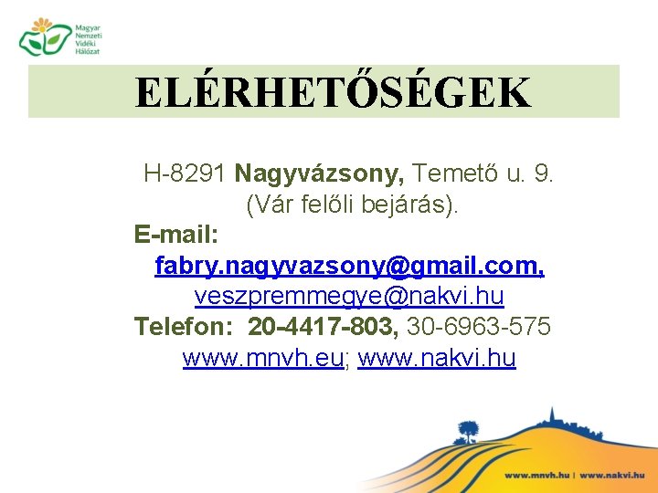 ELÉRHETŐSÉGEK H-8291 Nagyvázsony, Temető u. 9. (Vár felőli bejárás). E-mail: fabry. nagyvazsony@gmail. com, veszpremmegye@nakvi.