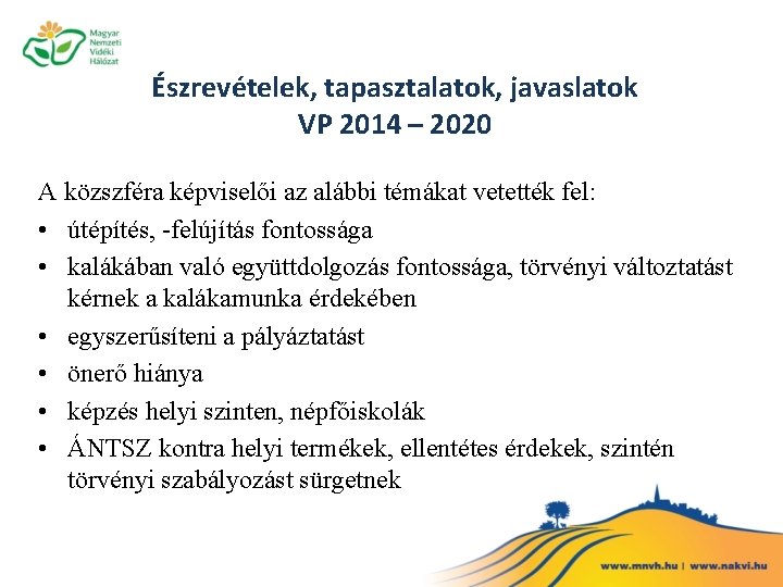 Észrevételek, tapasztalatok, javaslatok VP 2014 – 2020 A közszféra képviselői az alábbi témákat vetették