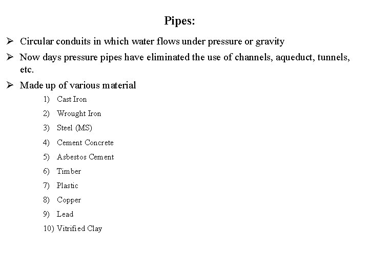 Pipes: Ø Circular conduits in which water flows under pressure or gravity Ø Now