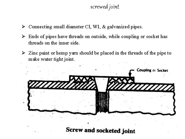 screwed joint Ø Connecting small diameter CI, WI, & galvanized pipes. Ø Ends of