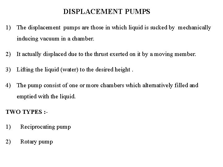 DISPLACEMENT PUMPS 1) The displacement pumps are those in which liquid is sucked by