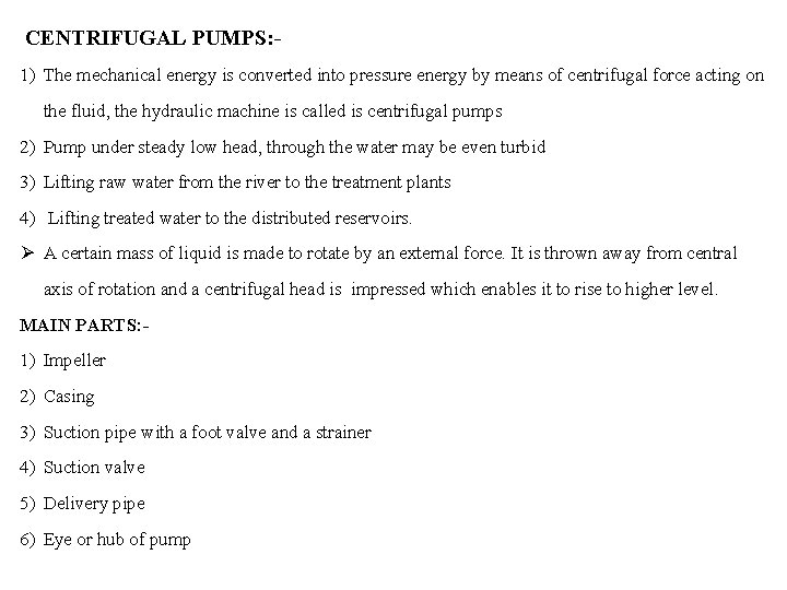 CENTRIFUGAL PUMPS: 1) The mechanical energy is converted into pressure energy by means of
