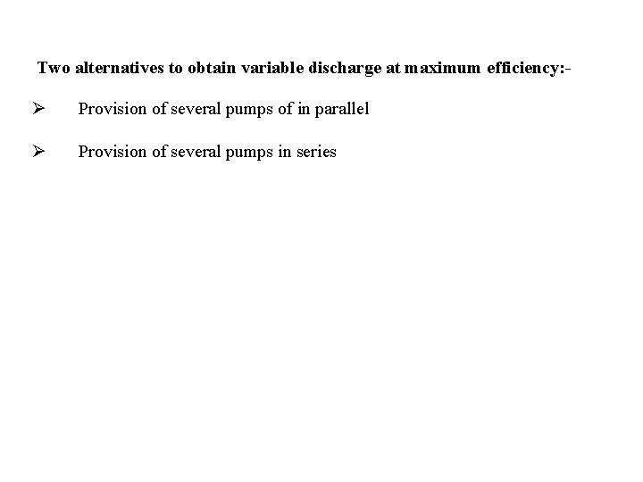 Two alternatives to obtain variable discharge at maximum efficiency: - Ø Provision of several