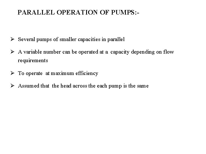 PARALLEL OPERATION OF PUMPS: - Ø Several pumps of smaller capacities in parallel Ø